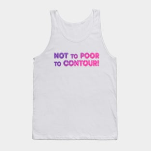 Not To Poor To Contour Tank Top